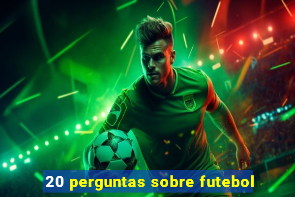 20 perguntas sobre futebol